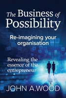 The Business of Possibility: Reimagining Your Organisation B08NVL68V1 Book Cover