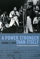 A Power Stronger Than Itself: The AACM and American Experimental Music 0226476952 Book Cover