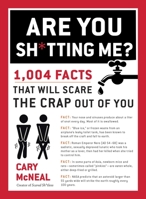Are You Sh*tting Me?: 1,004 Facts That Will Scare the Crap Out of You 0399168192 Book Cover