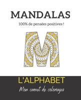 Mandalas de l'alphabet: Livre de coloriage avec les lettres de l'alphabet I Enfants I Abecedaire I Apprentissage I créativité I concentration I ... I anti-stress I 7,5x9,25 Po (French Edition) B08JH8XZMY Book Cover