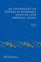 An Anthology of Poetry by Buddhist Nuns of Late Imperial Chi 0197586317 Book Cover