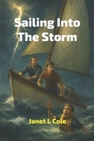 Sailing Into The Storm: A Storm, A Prayer, and a Changed Heart B0FP46D2LT Book Cover
