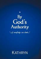 By God's Authority: .....If Snow Flakes Can Climb..... 1449741770 Book Cover