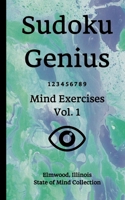 Sudoku Genius Mind Exercises Volume 1: Elmwood, Illinois State of Mind Collection B084DHDPXJ Book Cover