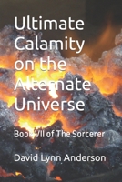 Ultimate Calamity on the Alternate Universe: Book VII of The Sorcerer B09KDRCY12 Book Cover