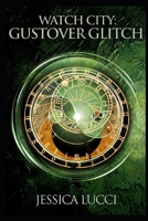 Gustover Glitch: Book 3 in the Watch City Trilogy B08BWFWY61 Book Cover