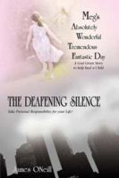 Meg's Absolutely Wonderful Tremendous Fantastic Day/The Deafening Silence: A God Given Story to help heal a Child/Take Personal Responsibility for your Life-GOD HAS A PLAN FOR YOU 1420896229 Book Cover