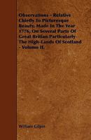 Observations, Relative Chiefly to Picturesque Beauty, made in the Year 1776, on several parts of Great Britian, particularly the Highlands of Scotland, Volume II 137286203X Book Cover