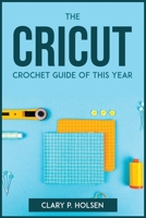 The Cricut and Crochet Guide of This Year 1804772844 Book Cover