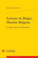 Lemaire de Belges, Homere Belgeois: Le Mythe Troyen a la Renaissance 2406090558 Book Cover