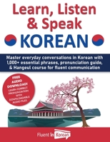Learn, Listen & Speak Korean: Master everyday conversations in Korean with 1,000+ essential phrases, pronunciation guide, & Hangeul course for fluen B0BX8ZCBC9 Book Cover