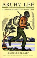 Archy Lee: A California Fugitive Slave Case 1597140805 Book Cover