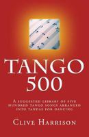 Tango 500: A suggested library of five hundred tango songs arranged into tandas for dancing 1717227503 Book Cover