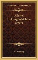 Allerlei Doktorgeschichten (1907) 1160297983 Book Cover
