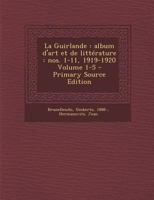 La Guirlande: Album d'art et de litt�rature: nos. 1-11, 1919-1920 Volume 1-5 1016293143 Book Cover