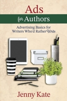 Ads for Authors: Advertising Basics for Writers Who'd Rather Write 1733396128 Book Cover
