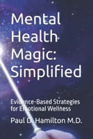 Mental Health Magic: Simplified: Evidence-Based Strategies for Emotional Wellness B0HDD6SDZ7 Book Cover