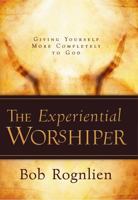 The Experiential Worshiper 0981524702 Book Cover