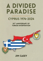 A Divided Paradise: Cyprus 1974-2024 50th Anniversary of Turkish Intervention 1915502896 Book Cover