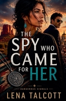 The Spy Who Came for Her (Dangerous Signals) B0GYBLK87C Book Cover