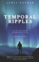 Temporal Ripples: The Cleveland Chronicles - Book One B0C9KCGT58 Book Cover