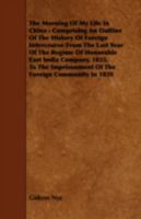 The Morning of My Life in China: Comprising an Outline of the History of Foreign Intercourse from the Last Year of the Regime of Honorable East India Company, 1833, to the Imprisonment of the Foreign  1141547090 Book Cover