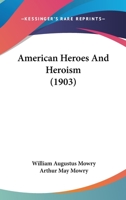 American Heroes And Heroism 1436765579 Book Cover