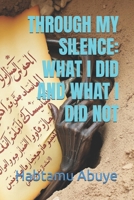 THROUGH MY SILENCE: WHAT I DID AND WHAT I DID NOT B0FMNJ2SV7 Book Cover