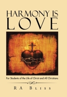 Harmony Is Love: For Students of the Life of Christ and All Christians 1491747072 Book Cover