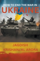 How to End The War in Ukraine B0CK6Z8V73 Book Cover