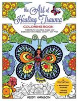 The Art of Healing Trauma Coloring Book: Therapeutic Coloring Pages and Exercises for Stress, Anxiety, and Ptsd 1981183477 Book Cover