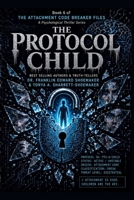 THE PROTOCOL CHILD: Book Six of The Attachment Code Breaker Files B0HFX8K6Y3 Book Cover