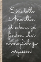 Eine tolle Anw�ltin ist schwer zu finden, aber unm�glich zu vergessen!: Das 120 Seiten linierte Notizbuch ca. A5 Format. Das praktische Abschiedsgeschenk oder Geburtstagsgeschenk f�r die Anw�ltin dein 1080752218 Book Cover