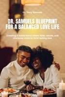 Dr. Samuels Blueprint for a Balanced Love Life: Creating a stable bond where faith, values, and character unite to form lasting love. B0GHWJ77ZR Book Cover
