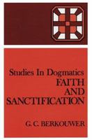 Faith and Sanctification (Studies in Dogmatics) 0802830285 Book Cover