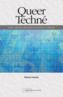 Queer Techné: Bodies, Rhetorics, and Desire in the History of Computing 0814101739 Book Cover