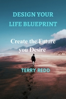 Design Your Life Blueprint: Create the Future You Desire B0C6W6TY7Z Book Cover