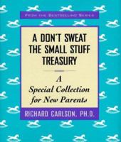 A Don'T Sweat The Small Stuff Treasury: A Special Collection for New Parents (Don't Sweat the Small Stuff (Andrews McMeel)) 0786866268 Book Cover