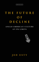 The Future of Decline: Anglo-American Culture at Its Limits 1503633314 Book Cover