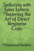 Seducing with Sales Letters: Mastering the Art of Direct Response Copy B0CH2NPCQC Book Cover