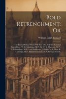 Bold Retrenchment; Or: The Liberal Policy Which Will Save One Half the National Expenditure. W. E. Gladstone, M.P., Sir W. V. Harcourt, M.P., H. ... M.P., Handel Cossham, M.P., George Howell, 1022510185 Book Cover