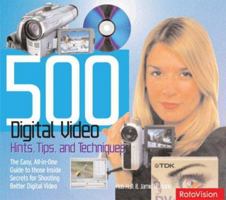 500 Digital Video Hints, Tips and Techniques: Easy All-in-One Guide to those Inside Secrets for Shooting Better Digital Video 2940361185 Book Cover