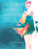 Fashion Design Archive: A Guide to Clothing Construction, Textiles, and Fashion Illustration 0764366777 Book Cover