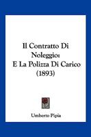 Il Contratto Di Noleggio: E La Polizza Di Carico (1893) 1161203109 Book Cover