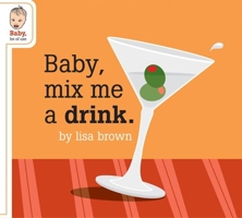 Baby Mix Me a Drink 1932416455 Book Cover