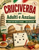 Cruciverba per Adulti e Anziani XXL: Viaggio per l'Italia - Parole crociate a caratteri molto grandi, con soluzioni, per tenere la mente attiva con una lettura comoda. (Italian Edition) B0H9F9Y9CV Book Cover