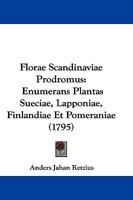 Florae Scandinaviae Prodromus: Enumerans Plantas Sueciae, Lapponiae, Finlandiae Et Pomeraniae (1795) 1166055337 Book Cover