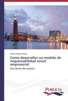 Como desarrollar un modelo de responsabilidad social empresarial 3639558189 Book Cover