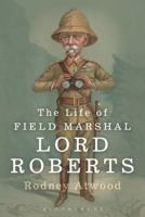 The Life of Field Marshal Lord Roberts 1780936761 Book Cover