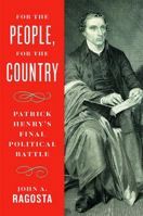 For the People, For the Country: Patrick Henry's Final Political Battle 0813953618 Book Cover
